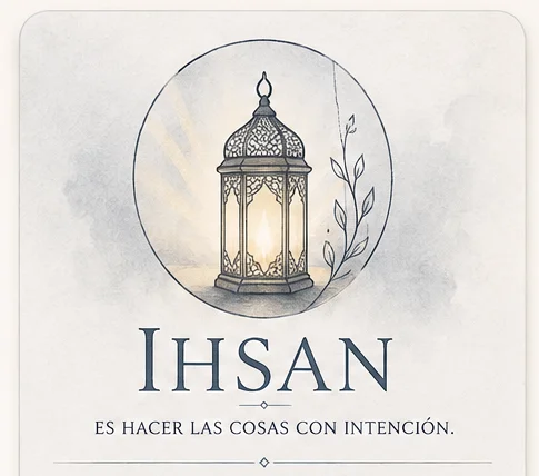 Ihsan — es hacer las cosas con intención